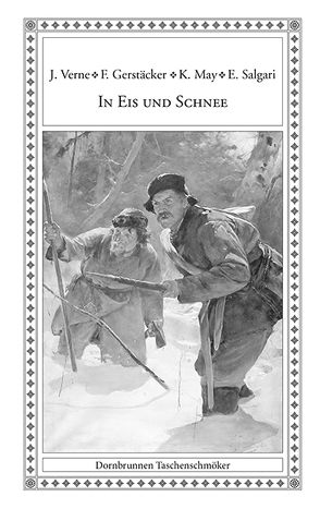 In Eis und Schnee von Gerstäcker,  Friedrich, Howard,  Robert E., Kraft,  Robert, London,  Jack, May,  Karl, Pajeken,  Friedrich J., Sachse,  Otto Max, Salgari,  Emilio, Treller,  Franz, Verne,  Jules