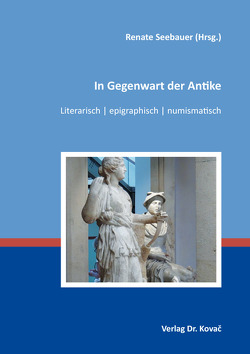 In Gegenwart der Antike von Seebauer,  Renate