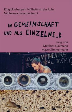 In Gemeinschaft und als Einzelne_r von Abteilung TAT, Brünning,  Lisa, Hylla,  Katrin, Kaluza,  Martin, Morgenroth,  Claas, Naumann,  Matthias, P14, Ringlokschuppen Ruhr, Schauf,  Daniel, Scholtysik,  Philipp, Spitta,  Juliane, Suschke,  Stephan, Thamer,  Florian, Turnheim,  Tina, Zimmermann,  Mayte