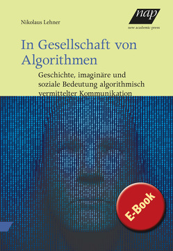 In Gesellschaft von Algorithmen von Lehner,  Nikolaus