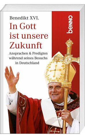 In Gott ist unsere Zukunft! von Benedikt XVI.