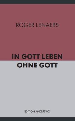 In Gott leben ohne Gott von Lenaers,  Roger