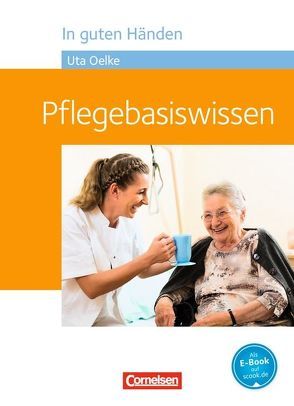 In guten Händen – Pflegebasiswissen von Hofmann,  Irmgard, Jacobi-Wanke,  Heike, Lull,  Anja, Oelke,  Uta, Peker-Vogelsang,  Julia, Schmieden,  Volker