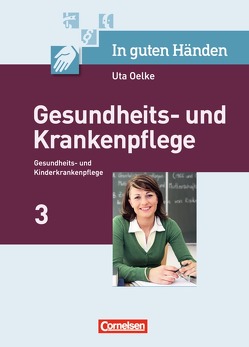 In guten Händen – Gesundheits- und Krankenpflege/Gesundheits- und Kinderkrankenpflege von Altmeppen,  Sandra, Altmeppen,  Thomas, Bohnes,  Heike, Hofmann,  Irmgard, Hummel-Gaatz,  Sonja, Hüper,  Christa, Kobbert,  Elke, Koch,  Anja, Nicklas-Faust,  Jeanne, Oelke,  Uta, Pohl-Neidhöfer,  Maria, Rabe,  Marianne, Rohde,  Katrin, Scheftlein,  Kristin, Simon,  Michael, Unger,  Angelika Hella