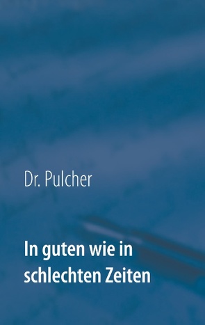 In guten wie in schlechten Zeiten von Dr. Pulcher