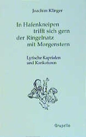 In Hafenkneipen trifft sich gern, der Ringelnatz mit Morgenstern von Klinger,  Joachim