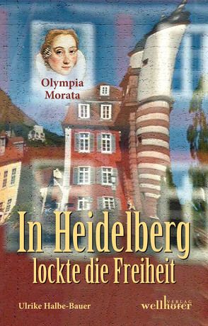 In Heidelberg lockte die Freiheit von Halbe-Bauer,  Ulrike