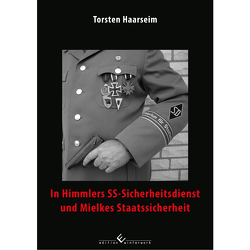 In Himmlers SS-Sicherheitsdienst und Mielkes Staatssicherheit von Haarseim,  Torsten