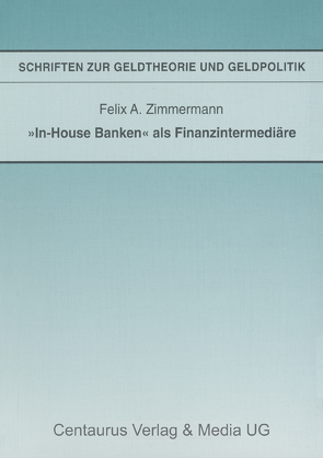 „In-House Banken“ als Finanzintermediäre von Zimmermann,  Felix A.