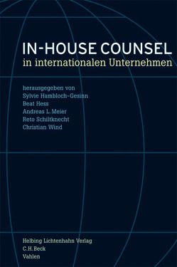 In-house Counsel in internationalen Unternehmen von António,  Natascha, Bechtold,  Rainer, Biedenkopf,  Sebastian, Drolshammer,  Jens, Frick,  Hans Peter, Hambloch-Gesinn,  Sylvie, Härle,  Philipp, Hauschka,  Christoph, Heinemann Jr.,  Ben W., Heinrich,  Martin, Hemeling,  Peter, Hess,  Beat, Hofstetter,  Karl, Jaisli,  Urs, Kremer,  Thomas, Kubli,  Andreas, Kurer,  Christian, Livonius,  Barbara, Meier,  Andreas L., Nützel,  Reinhard, Pavel,  Uwe, Schiltknecht,  Reto, Staub,  Leo, Suckale,  Margret, Tuli,  Naveen, Watter,  Rolf, Werlen,  Thomas, Wind,  Christian, Wohlmann,  Herbert