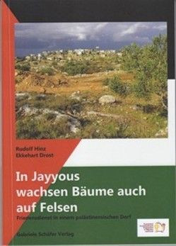 In Jayyous wachsen Bäume auch auf Felsen von Drost,  Ekkehart, Hinz,  Rudolf