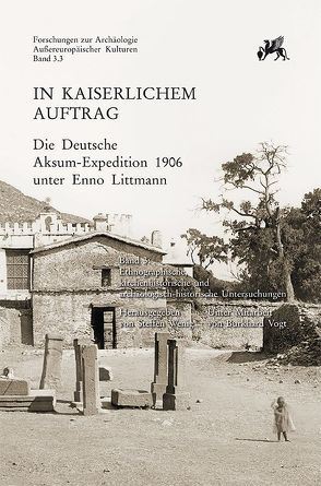 In kaiserlichem Auftrag – Die Deutsche Aksum-Expedition 1906 unter Enno Littmann von Vogt,  Burkhard, Wenig,  Steffen