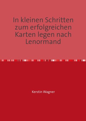 In kleinen Schritten zum erfolgreichen Karten legen nach Lenormand von Wagner,  Kerstin