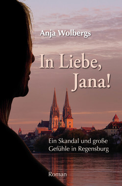 In Liebe, Jana! von Wolbergs,  Anja