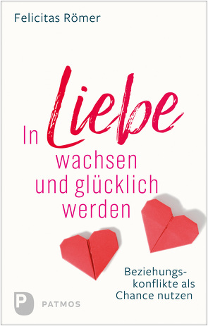 In Liebe wachsen und glücklich werden von Römer,  Felicitas