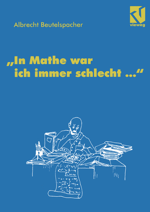 In Mathe war ich immer schlecht … von Beutelspacher,  Albrecht, Mit Illustrationen von Best,  Andrea.