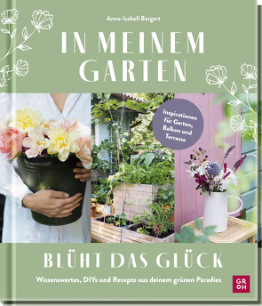 In meinem Garten blüht das Glück von Bergert,  Anna-Isabell