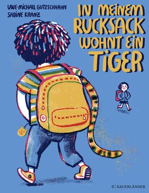 In meinem Rucksack wohnt ein Tiger von Gutzschhahn,  Uwe-Michael, Kranz,  Sabine