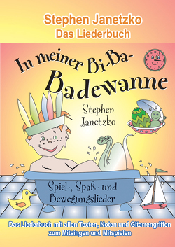 In meiner Bi-Ba-Badewanne – 20 Spiel-, Spaß- und Bewegungslieder für fröhliche Kinder von Janetzko,  Stephen