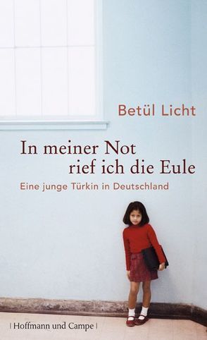 In meiner Not rief ich die Eule von Licht,  Betül