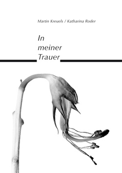 In meiner Trauer von Kreuels,  Dr. Martin, Roder,  Katharina