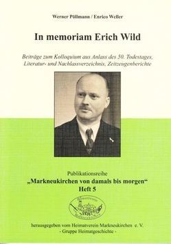 In memoriam Erich Wild – Beiträge zum Kolloquium aus Anlass des 50. Todestages, Literatur- und Nachlassverzeichnis, Zeitzeugenberichte von Enrico,  Weller, Pöllmann,  Werner, Weller,  Enrico