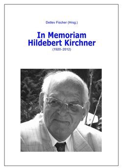 In Memoriam Hildebert Kirchner (1920 – 2012) von Fischer,  Detlev