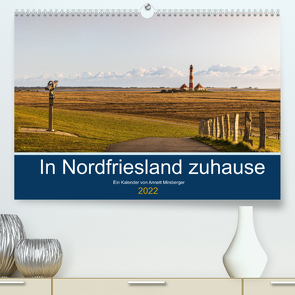 In Nordfriesland zuhause (Premium, hochwertiger DIN A2 Wandkalender 2022, Kunstdruck in Hochglanz) von Mirsberger,  Annett