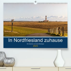 In Nordfriesland zuhause (Premium, hochwertiger DIN A2 Wandkalender 2023, Kunstdruck in Hochglanz) von Mirsberger,  Annett