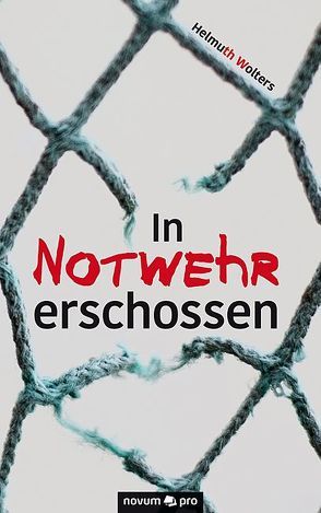 In Notwehr erschossen von Wolters,  Helmuth