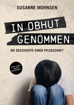 In Obhut genommen von Mohnsen,  Susanne, Schmid,  Büchermacherei • Gabi, Witte-Pflanz,  OOOGRAFIK • Corina