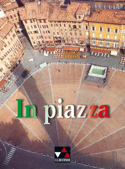 In piazza. Einbändiges Unterrichtswerk für Italienisch (Sekundarstufe II) / In piazza Schülerbuch von Bernhofer,  Verena, Bianchi,  Alessandra, Jaeger,  Andreas, Savorgnani,  Giulia de, Schmiel,  Sonja, Stöckle,  Norbert, Stoltenberg,  Theo