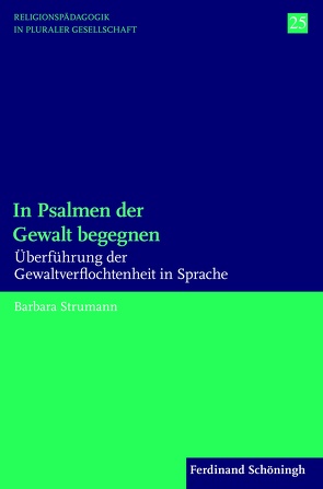 In Psalmen der Gewalt begegnen von Englert,  Rudolf, Schwab,  Ulrich, Schweitzer,  Friedrich, Strumann,  Barbara, Ziebertz,  Hans-Georg