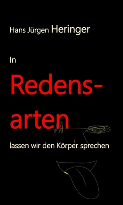 In Redensarten lassen wir unseren Körper sprechen von Prof. Dr. Hans Jürgen Heringer,  Hans Jürgen