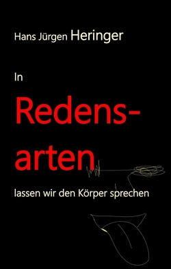 In Redensarten lassen wir unseren Körper sprechen von Prof. Dr. Hans Jürgen Heringer,  Hans Jürgen