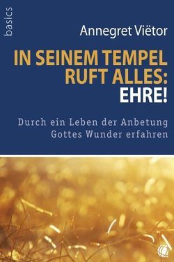 In seinem Tempel ruft alles: „Ehre!“ von Vietor,  Annegret