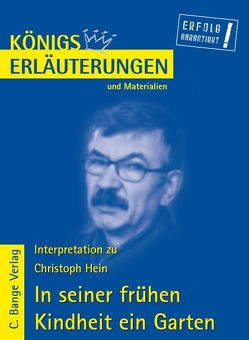 In seiner frühen Kindheit ein Garten von Christoph Hein. Textanalyse und Interpretation. von Bernhardt,  Rüdiger, Hein,  Christoph