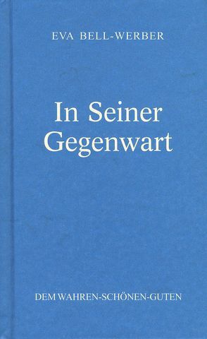 In Seiner Gegenwart von Bell-Werber,  Eva, Weber,  Johanna