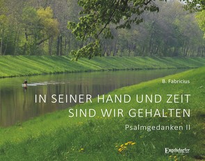 In seiner Hand und Zeit sind wir gehalten – Psalmgedanken II von Fabricius,  B.