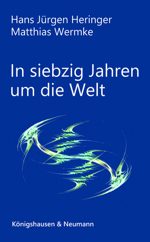 In siebzig Jahren um die Welt von Heringer,  Hans-Jürgen, Wermke,  Matthias