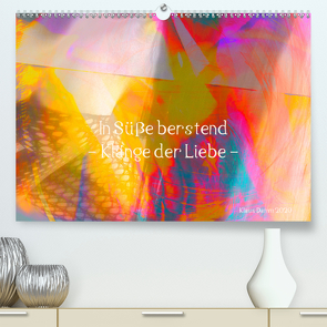 In Süße berstend – Klänge der Liebe – (Premium, hochwertiger DIN A2 Wandkalender 2020, Kunstdruck in Hochglanz) von Damm,  Klaus