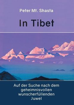 In Tibet auf der Suche nach dem geheimnisvollen wunscherfüllenden Juwel von Shasta,  Peter Mt.