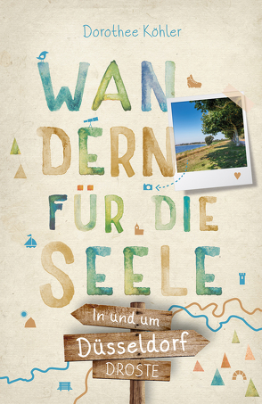 In und um Düsseldorf. Wandern für die Seele von Köhler,  Dorothee