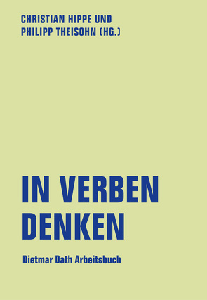 In Verben denken von Amlinger,  Caroline, Anderl,  Sibylle, Bomski,  Franziska, Cojocaru,  Mara-Daria, Dath,  Dietmar, Dotzler,  Bernhard, Esselborn,  Hans, Fülberth,  Georg, Hippe,  Christian, Höppner,  Stefan, Maack,  Benjamin, Nitzke,  Solvejg, Penke,  Niels, Platthaus,  Andreas, Schmidt,  Christian Y., Schneider,  Norma, Theisohn,  Philipp, von Lovenberg,  Felicitas