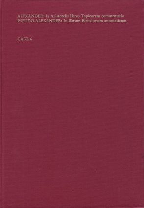 In VIII Libros Topicorum Aristotelis Commentatio. Pseudo-Alexander: Annotationes in Librum Elenchorum Aristotelis von Alexander von Aphrodisias, Dorotheus,  Guillelmus, Ebbesen,  Sten, Lohr,  Charles