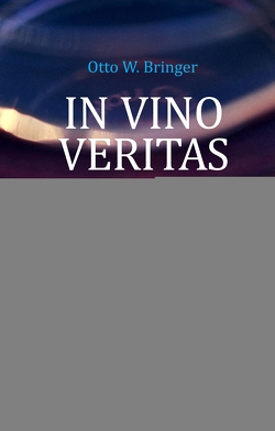 In Vino Veritas? von Bringer,  Otto W.