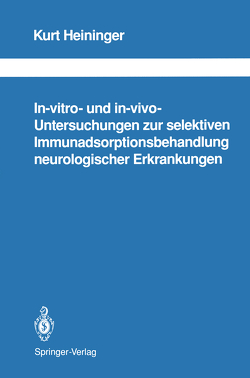 In-vitro- und in-vivo-Untersuchungen zur selektiven Immunadsorptionsbehandlung neurologischer Erkrankungen von Heininger,  Kurt