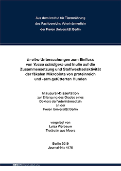 In vitro Untersuchungen zum Einfluss von Yucca schidigera und Inulin auf die Zusammensetzung und Stoffwechselaktivität der fäkalen Mikrobiota von proteinreich und -arm gefütterten Hunden von Vierbaum,  Luisa