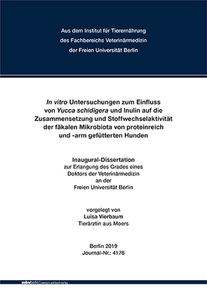 In vitro Untersuchungen zum Einfluss von Yucca schidigera und Inulin auf die Zusammensetzung und Stoffwechselaktivität der fäkalen Mikrobiota von proteinreich und -arm gefütterten Hunden von Vierbaum,  Luisa