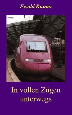 In vollen Zügen unterwegs von Rumm,  Ewald